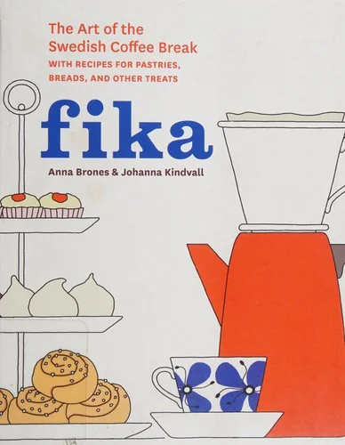 Fika: The Art of the Swedish Coffee Break, with Recipes for Pastries, Breads, and Other Treats [A Baking Book] by Brones, Anna