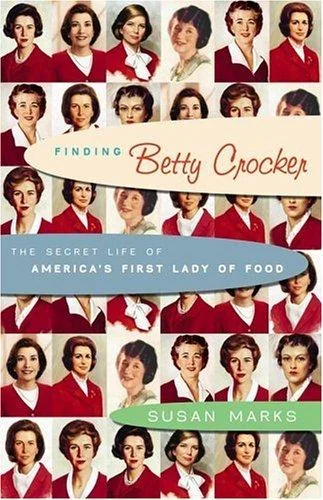Finding Betty Crocker: The Secret Life of America's First Lady of Food