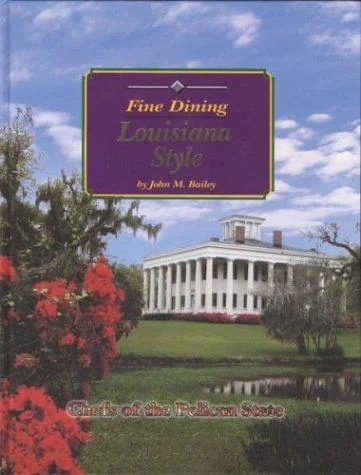 Fine Dining Louisiana Style: Chefs of the Pelican State; 200th Anniversary of the Louisiana Purchase 1803-2003