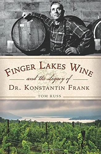 Finger Lakes Wine and the Legacy of Dr. Konstantin Frank by Russ, Jean Marie