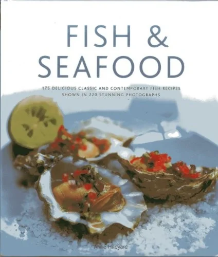 Fish & Seafood: 175 Delicious Classic and Contemporary Fish Recipes Shown in 270 Stunning Photographs
