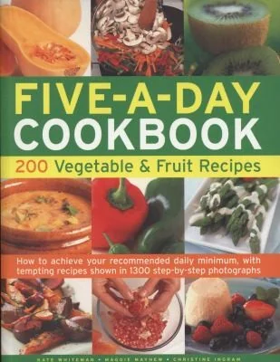 Five-A-Day Cookbook: 200 Vegetable & Fruit Recipes: How to Achieve Your Recommended Daily Minimum, with Tempting Recipes Shown in 1300 Step-By-Step Ph