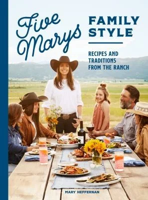 Five Marys Family Style: Recipes and Traditions from the Ranch