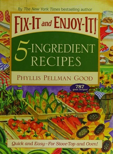 Fix-It and Enjoy-It 5-Ingredient Recipes: Quick and Easy--For Stove-Top and Oven!