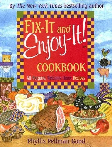 Fix-It and Enjoy-It: All-Purpose, Welcome-Home Recipes
