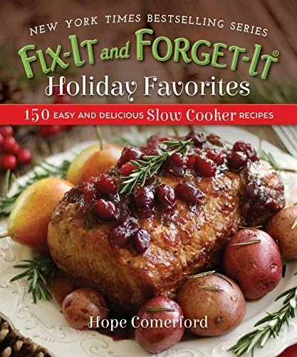 Fix-It and Forget-It Holiday Favorites: 150 Easy and Delicious Slow Cooker Recipes by Comerford, Hope