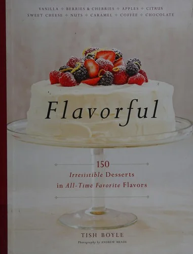 Flavorful: 150 Irresistible Desserts in All-Time Favorite Flavors