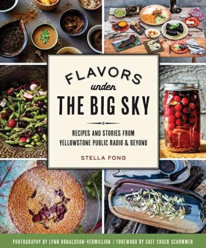 Flavors Under the Big Sky: Recipes and Stories from Yellowstone Public Radio & Beyond