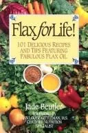 Flax For Life!: 101 Delicious Recipes and Tips Featuring Fabulous Flax Oil by Beutler R C P, Jade