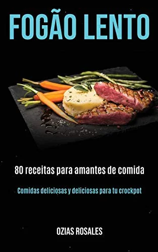 Fogao lento: 80 receitas para amantes de comida (Comidas deliciosas y deliciosas para tu crockpot)