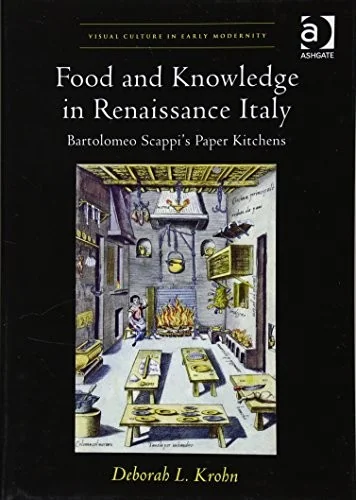 Food and Knowledge in Renaissance Italy: Bartolomeo Scappi's Paper Kitchens (Revised)