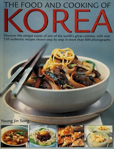 Food & Cooking of Korea: Discover the Unique Tastes and Spicy Flavours of One of the World's Great Cuisines with Over 150 Authentic Recipes Shown Step