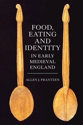 Food, Eating and Identity in Early Medieval England (UK)