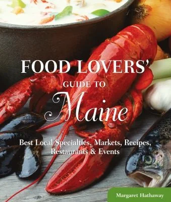 Food Lovers' Guide To(r) Maine: Best Local Specialties, Markets, Recipes, Restaurants & Events