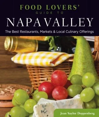 Food Lovers' Guide To(r) Napa Valley: The Best Restaurants, Markets & Local Culinary Offerings