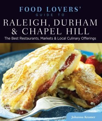 Food Lovers' Guide to(R) Raleigh, Durham & Chapel Hill: The Best Restaurants, Markets & Local Culinary Offerings