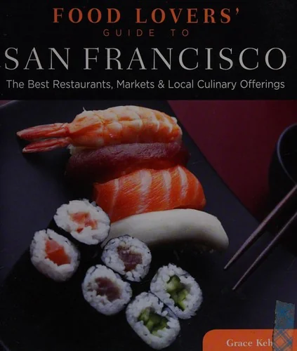 Food Lovers' Guide To(r) San Francisco: The Best Restaurants, Markets & Local Culinary Offerings by Keh, Grace