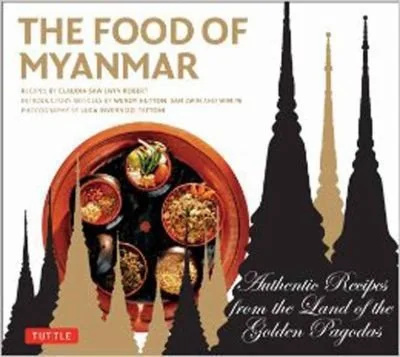 Food of Myanmar: Authentic Recipes from the Land of the Golden Pagodas