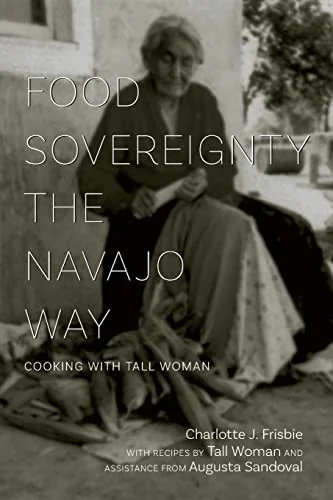 Food Sovereignty the Navajo Way: Cooking with Tall Woman by Frisbie, Charlotte J