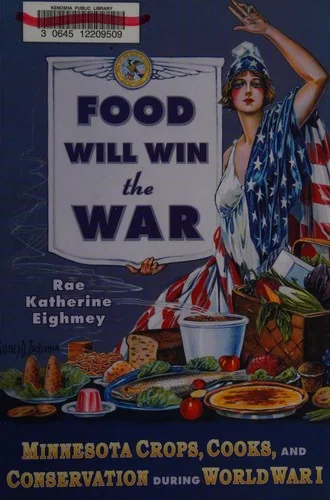 Food Will Win the War: Minnesota Crops, Cook, and Conservation During World War I