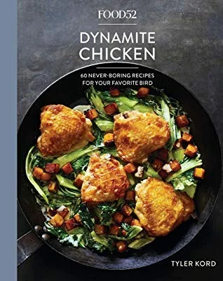 Food52 Dynamite Chicken: 60 Never-Boring Recipes for Your Favorite Bird [A Cookbook] by Kord, Tyler