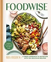 Foodwise: A Fresh Approach to Nutrition with 100 Delicious Recipes: A Cookbook