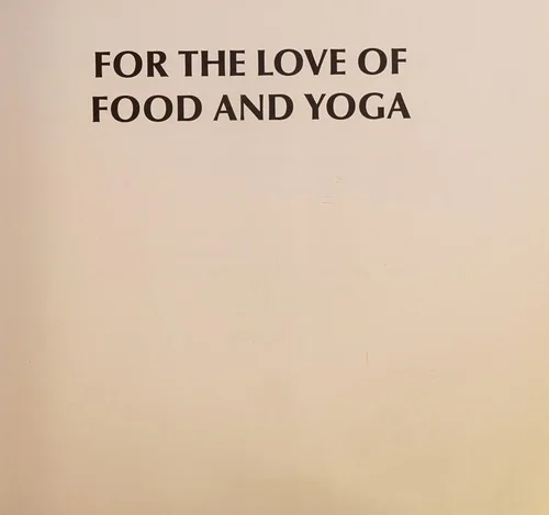 For the Love of Food and Yoga: A Celebration of Mindful Eating and Being