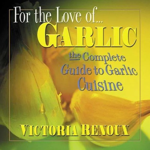 For the Love of Garlic: The Complete Guide to Garlic Cuisine