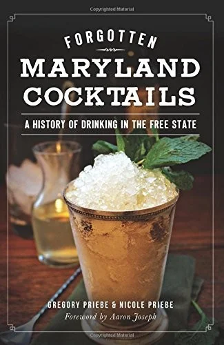 Forgotten Maryland Cocktails: A History of Drinking in the Free State by Priebe, Gregory