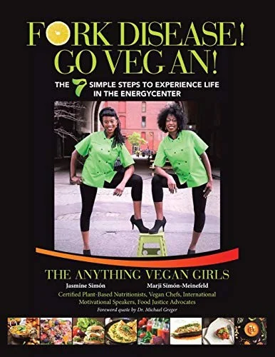 Fork Disease! Go Vegan!: The 7 Simple Steps to Experience Life in the EnerGyCENTER