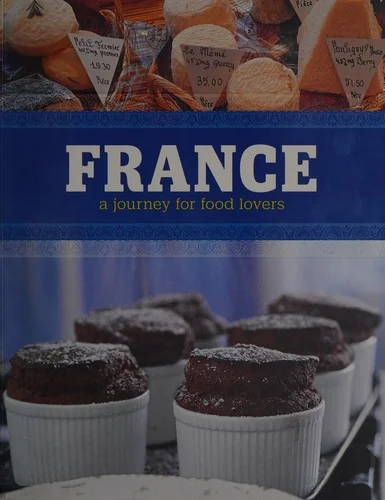 France: A Journey for Food Lovers Volume 1
