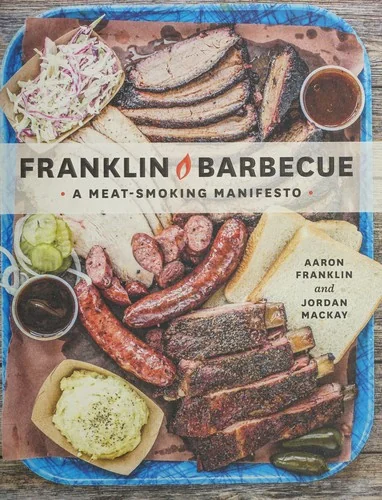 Franklin Barbecue: A Meat-Smoking Manifesto [A Cookbook]