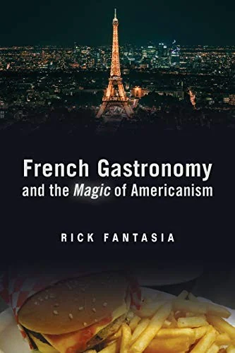 French Gastronomy and the Magic of Americanism by Fantasia, Rick