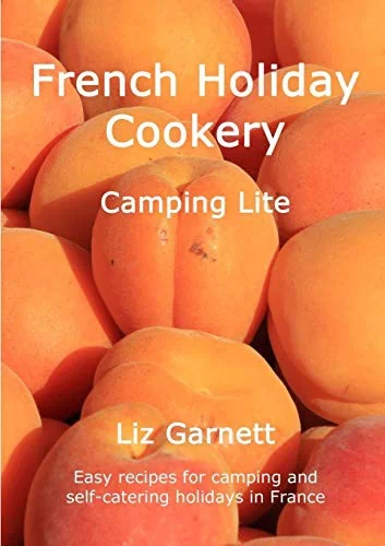 French Holiday Cookery - Camping Lite by Garnett, Liz