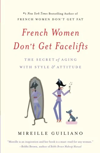 French Women Don't Get Facelifts: The Secret of Aging with Style & Attitude