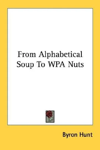 From Alphabetical Soup to Wpa Nuts by Hunt, Byron