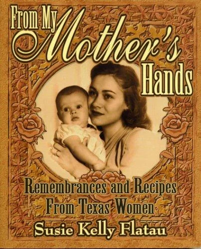 From My Mother's Hands: Remembrances and Recipes from Texas Women