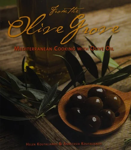 From the Olive Grove: Mediterranean Cooking with Olive Oil by Koutalianos, Helen