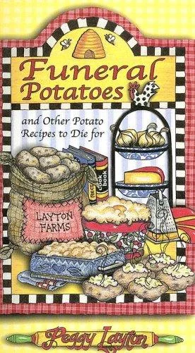 Funeral Potatoes: And Other Potato Recipes to Die for