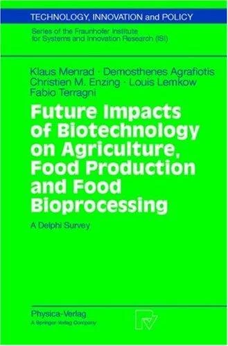 Future Impacts of Biotechnology on Agriculture, Food Production and Food Processing: A Delphi Survey (1999) by Menrad, Klaus