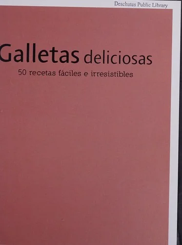 Galletas Deliciosas: 50 Recetas Faciles E Irresistibles