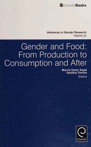 Gender and Food: From Production to Consumption and After by Segal, Marcia Texler