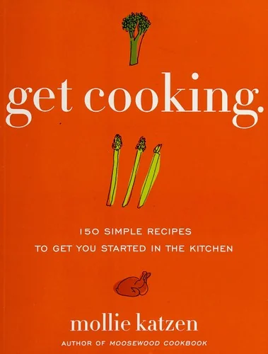 Get Cooking: 150 Simple Recipes to Get You Started in the Kitchen