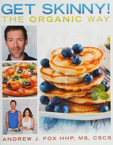 Get Skinny! The Organic Way: Eating your way to a stronger, leaner, healthier you.