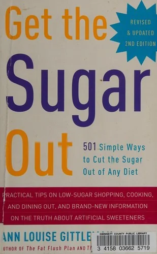 Get the Sugar Out: 501 Simple Ways to Cut the Sugar Out of Any Diet