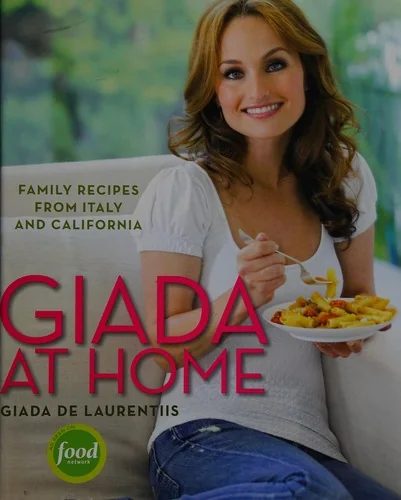 Giada at Home: Family Recipes from Italy and California: A Cookbook