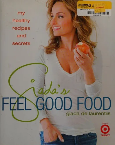 Giada's Feel Good Food: My Healthy Recipes and Secrets: A Cookbook