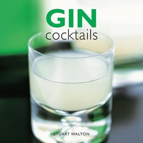 Gin Cocktails: A Practical Guide to Gin Cocktails from the Traditional Gin Sling and Gin Sour to More Contemporary Concoctions Such as Honolulu, Barba