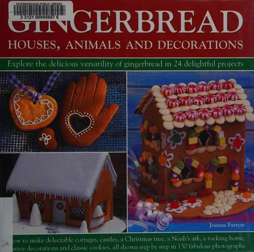 Gingerbread: Houses, Animals and Decorations: Explore the Delicious Versatility of Gingerbread in 24 Delightful Projects
