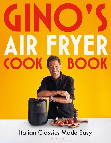 Gino's Air Fryer Cookbook: Italian Classics Made Easy, the Sunday Times Bestseller